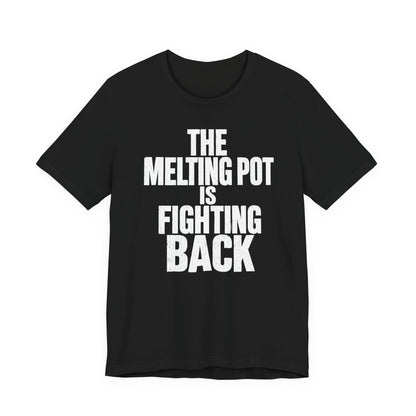 The Melting Pot Is Fighting Back Tee