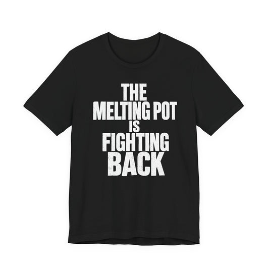 The Melting Pot Is Fighting Back Tee
