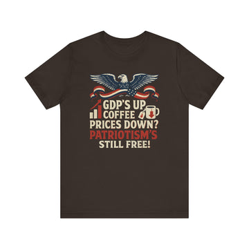 GDPs Up - Patriotism is Still Free Shirt