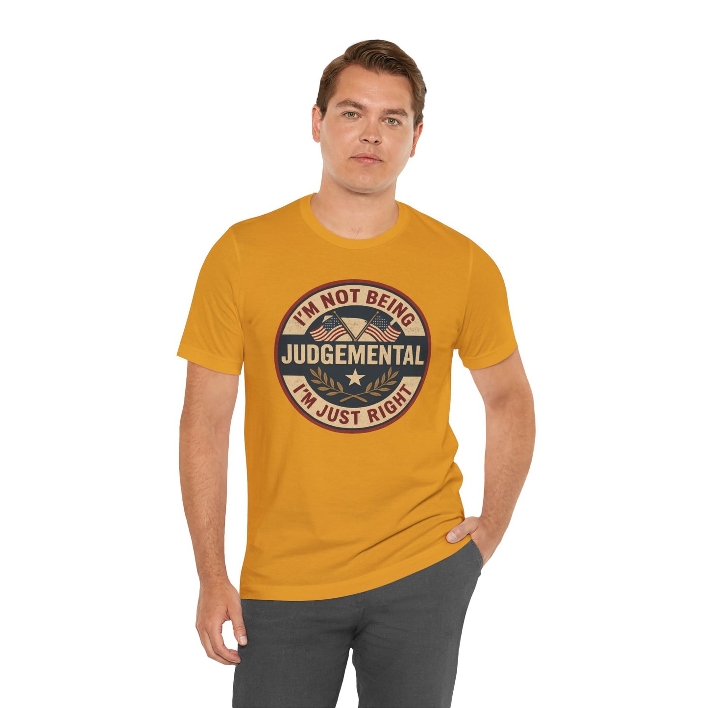 I'm not being Judgemental - Im just Right tee