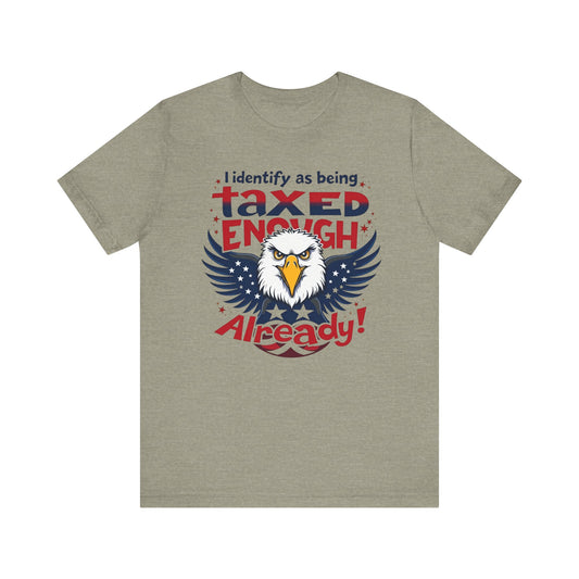 Taxed Enough Already tee