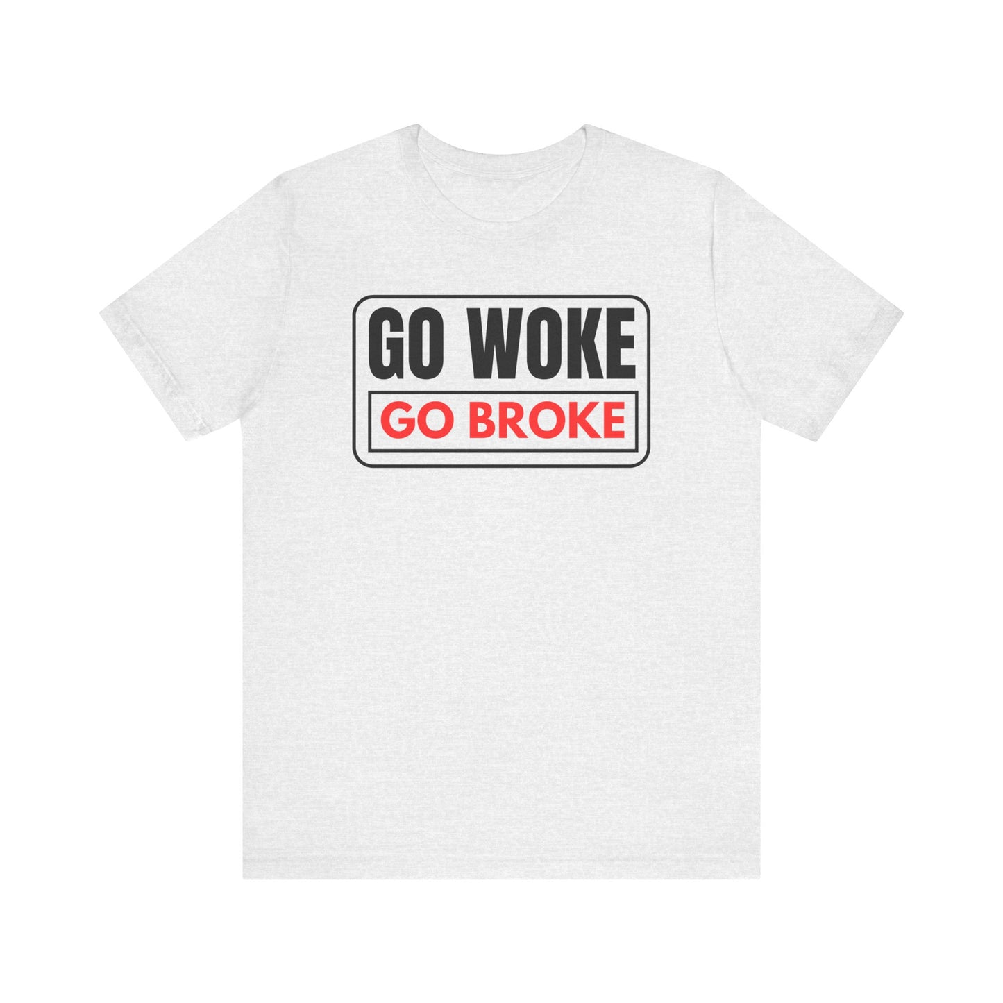 Go Woke - Go Broke Unisex Jersey Short Sleeve Tee