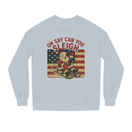 Oh Say Can You Sleigh Sweatshirt