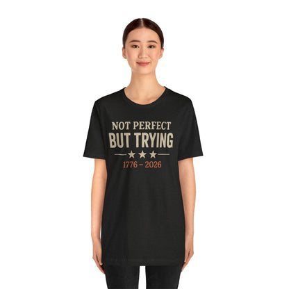"Not Perfect But Trying 1776-2026" tee