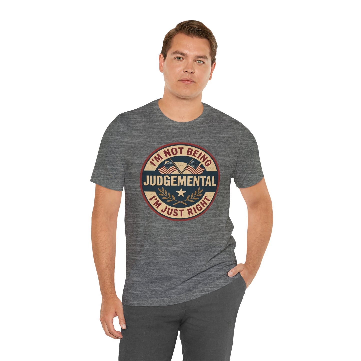 I'm not being Judgemental - Im just Right tee