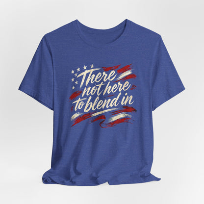 Their Not Here To Blend In Tee