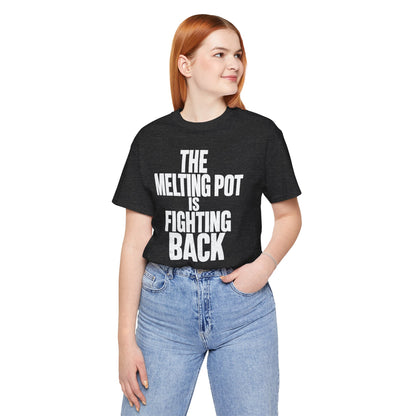 The Melting Pot Is Fighting Back Tee