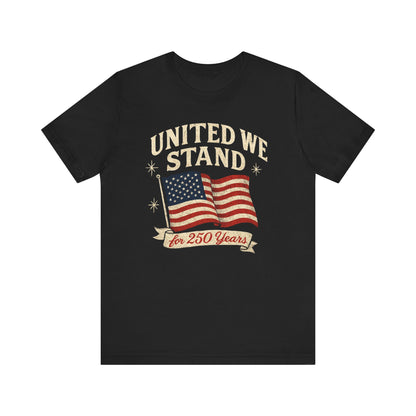 Unisex Tee - 250 Year Anniversary United Country Celebration Shirt