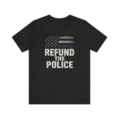 Refund the Police Unisex T-Shirt
