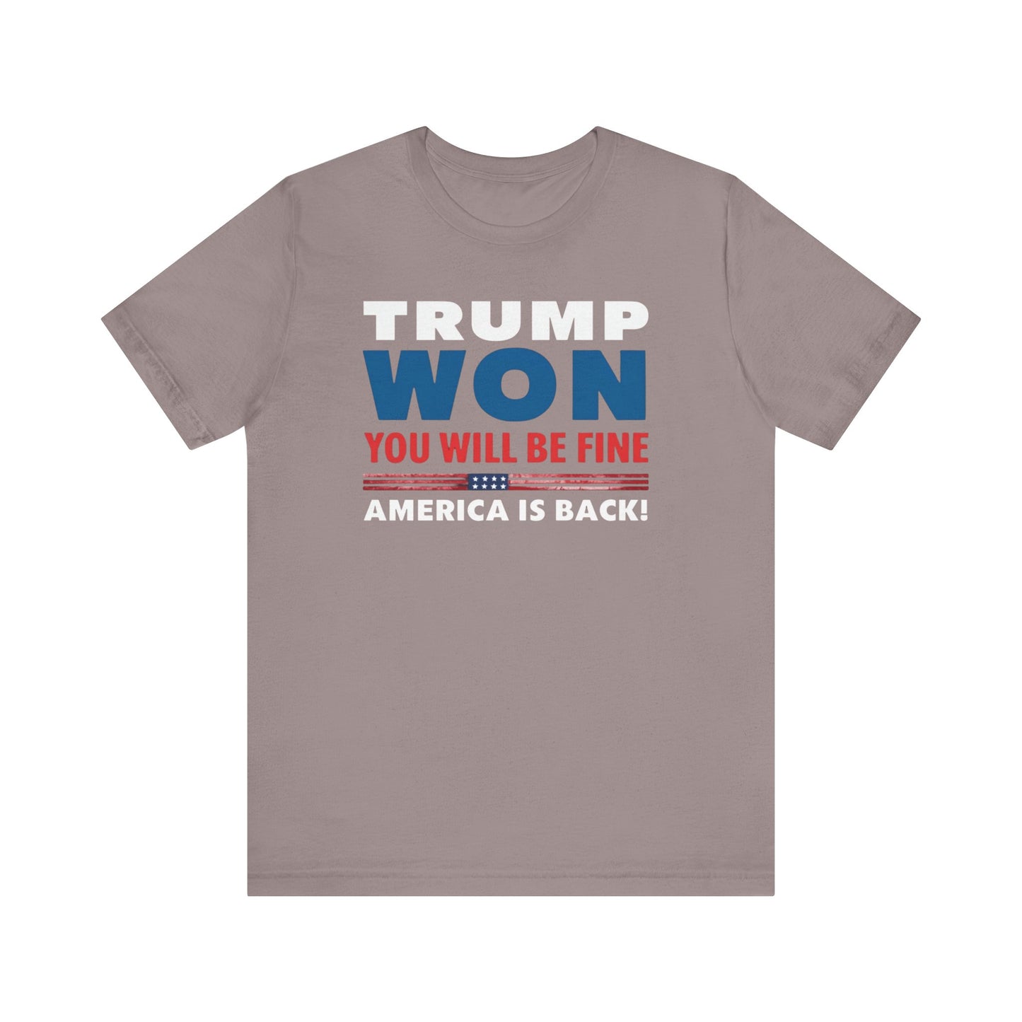 Trump Won - You'll be fine! tee
