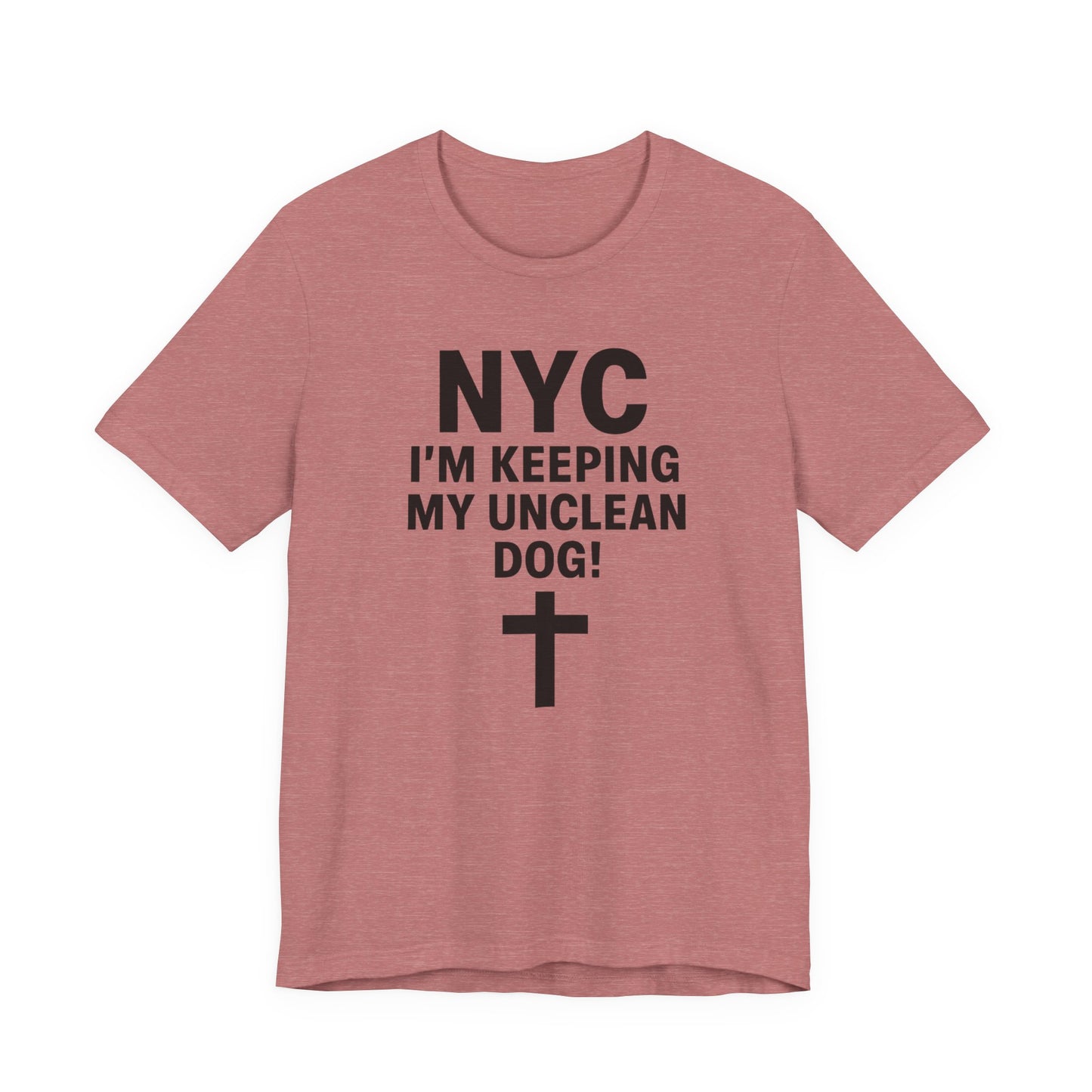 NYC I'm Keeping My Unclean Dog T-Shirt Tee