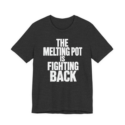 The Melting Pot Is Fighting Back Tee