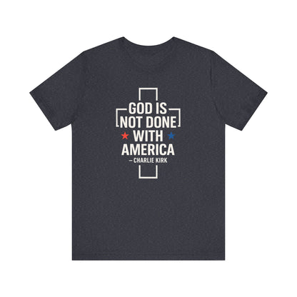 God is Not Done with America T-shirt