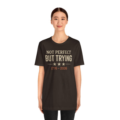 "Not Perfect But Trying 1776-2026" tee