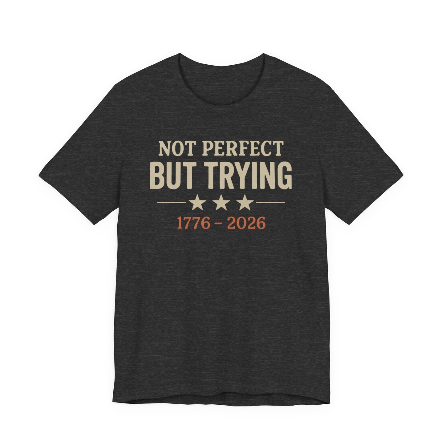 "Not Perfect But Trying 1776-2026" tee
