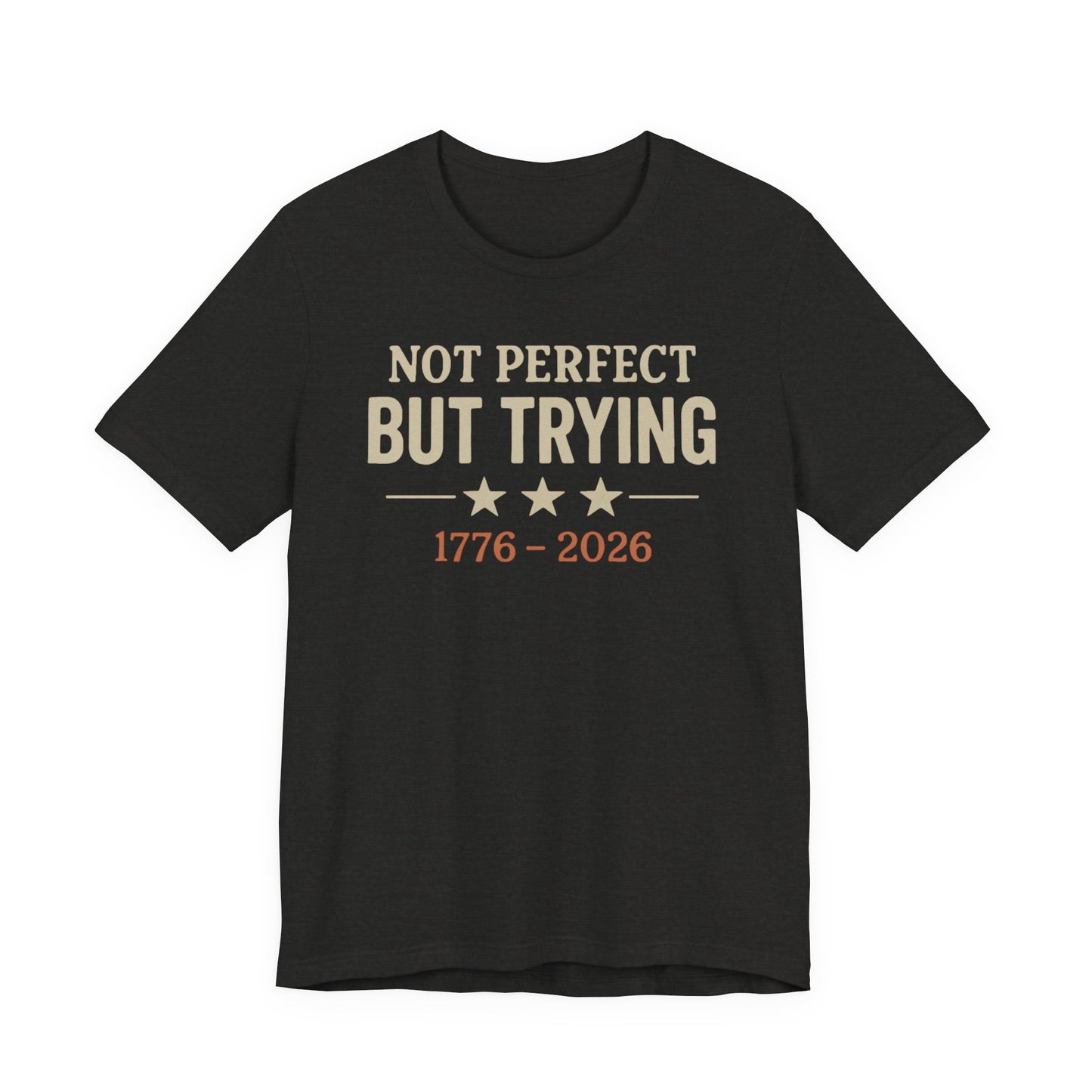 "Not Perfect But Trying 1776-2026" tee