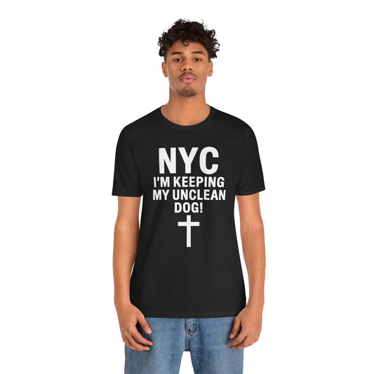 NYC I'm Keeping My Unclean Dog T-Shirt Tee