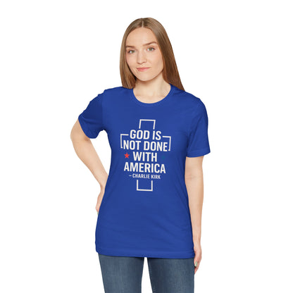 God is Not Done with America T-shirt