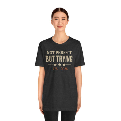 "Not Perfect But Trying 1776-2026" tee