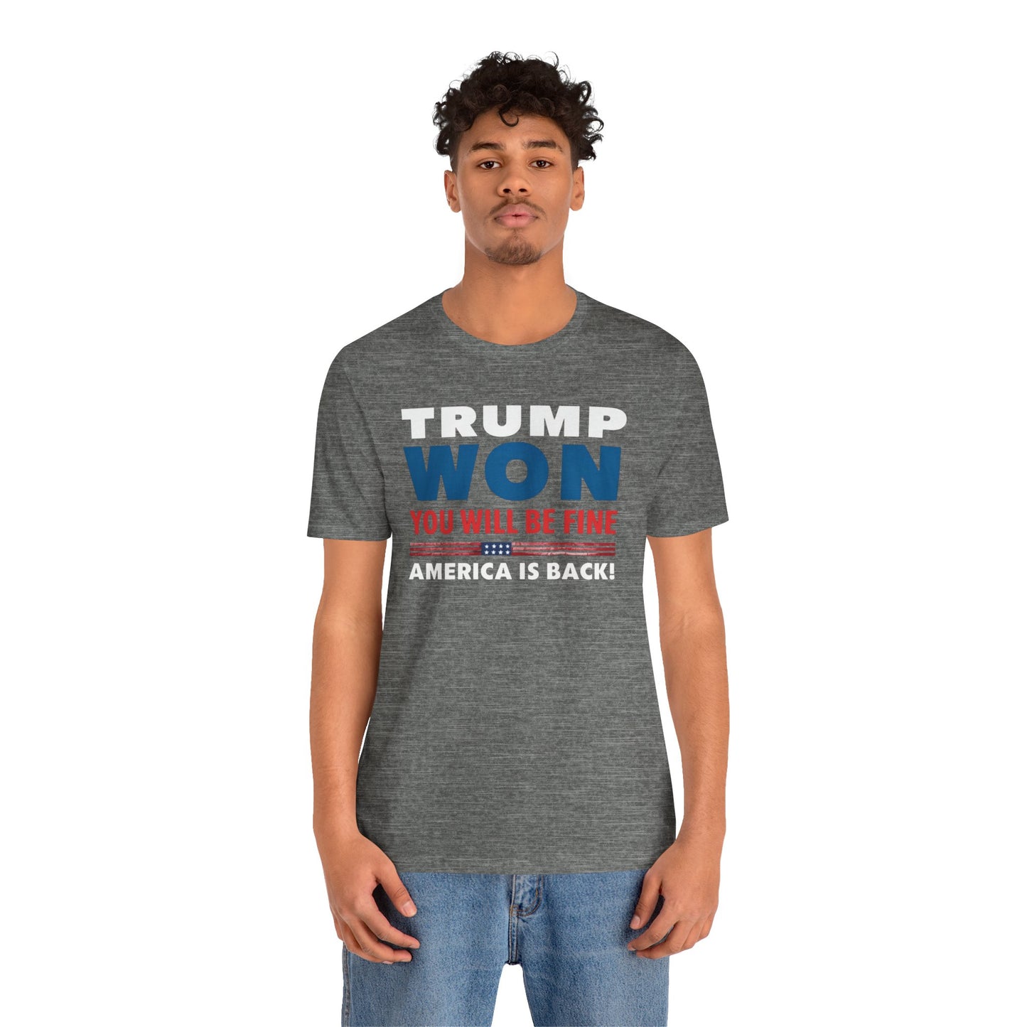Trump Won - You'll be fine! tee