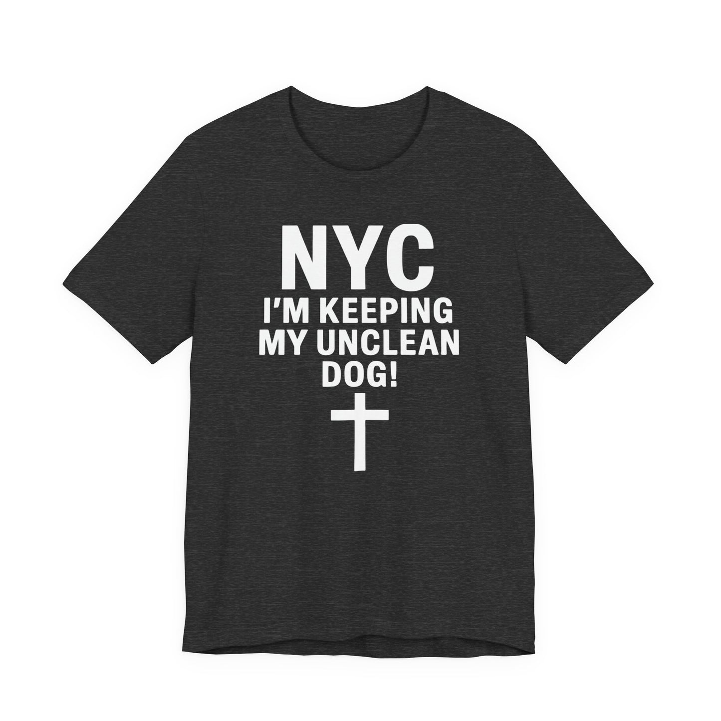 "I'm Keeping My Unclean Dog" NYC Shirt