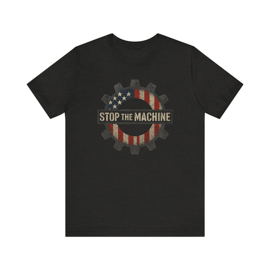 Stop the Machine Tee - Unisex T-Shirt