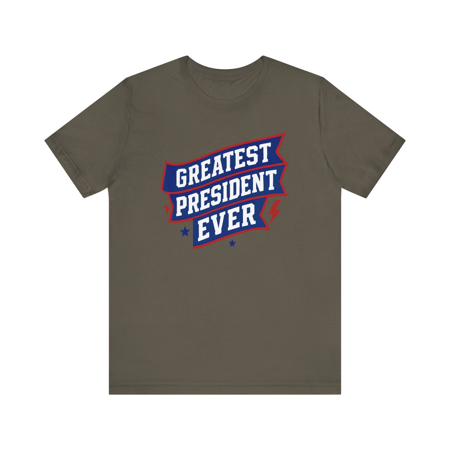 Greatest President Ever - Presidential Unisex Tee