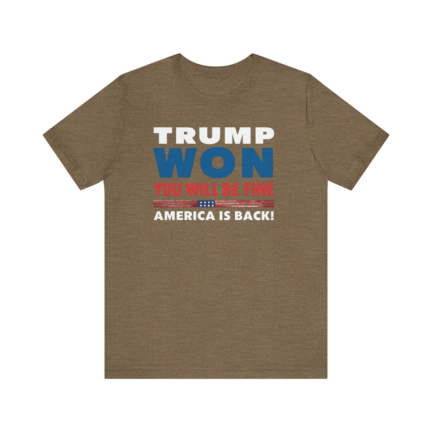 Trump Won - You'll be fine! tee