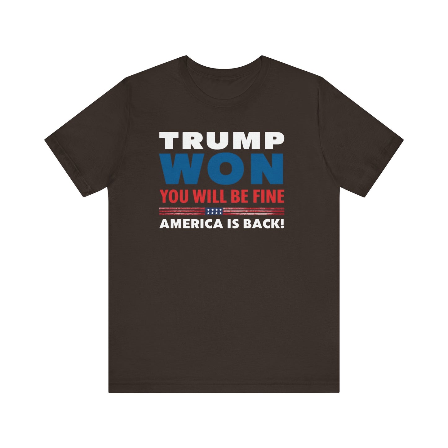 Trump Won - You'll be fine! tee