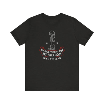 My Dad Fought For My Freedom tee