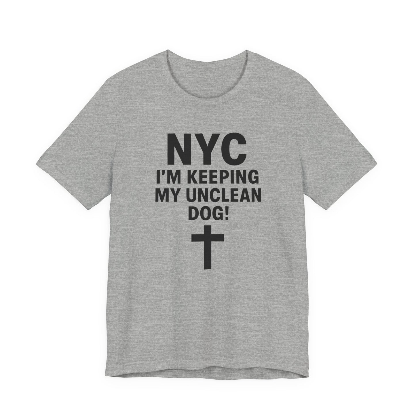 NYC I'm Keeping My Unclean Dog T-Shirt Tee