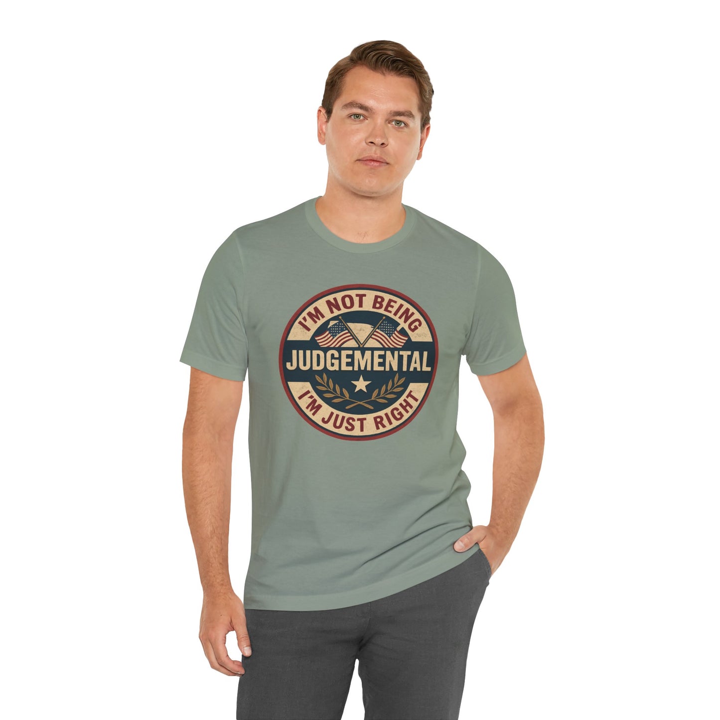 I'm not being Judgemental - Im just Right tee
