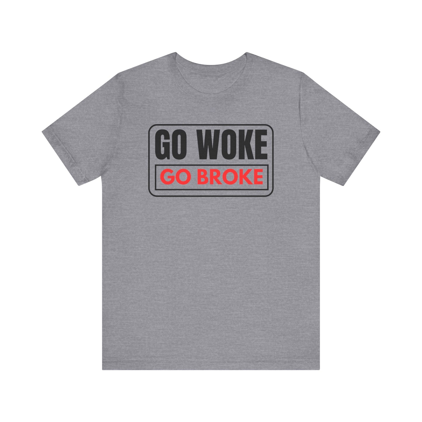 Go Woke - Go Broke Unisex Jersey Short Sleeve Tee